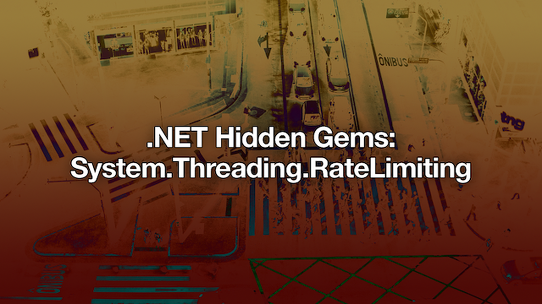 .NET Hidden Gems: System.Threading.RateLimiting